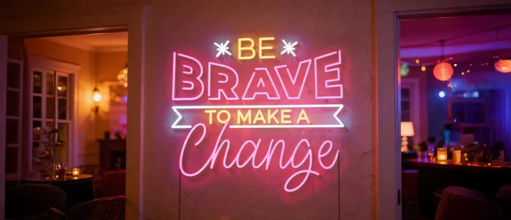 Be Brave to Make Change Neon Signs